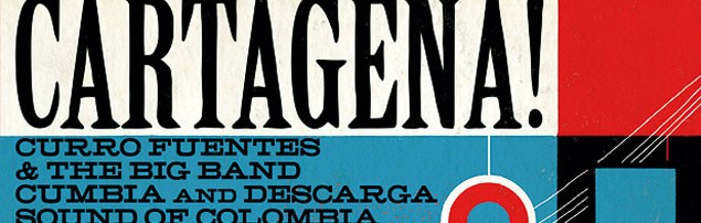 Cartagena! Curro Fuentes and the Big Band Cumbia and Descarga Sound of Columbia 1962-72