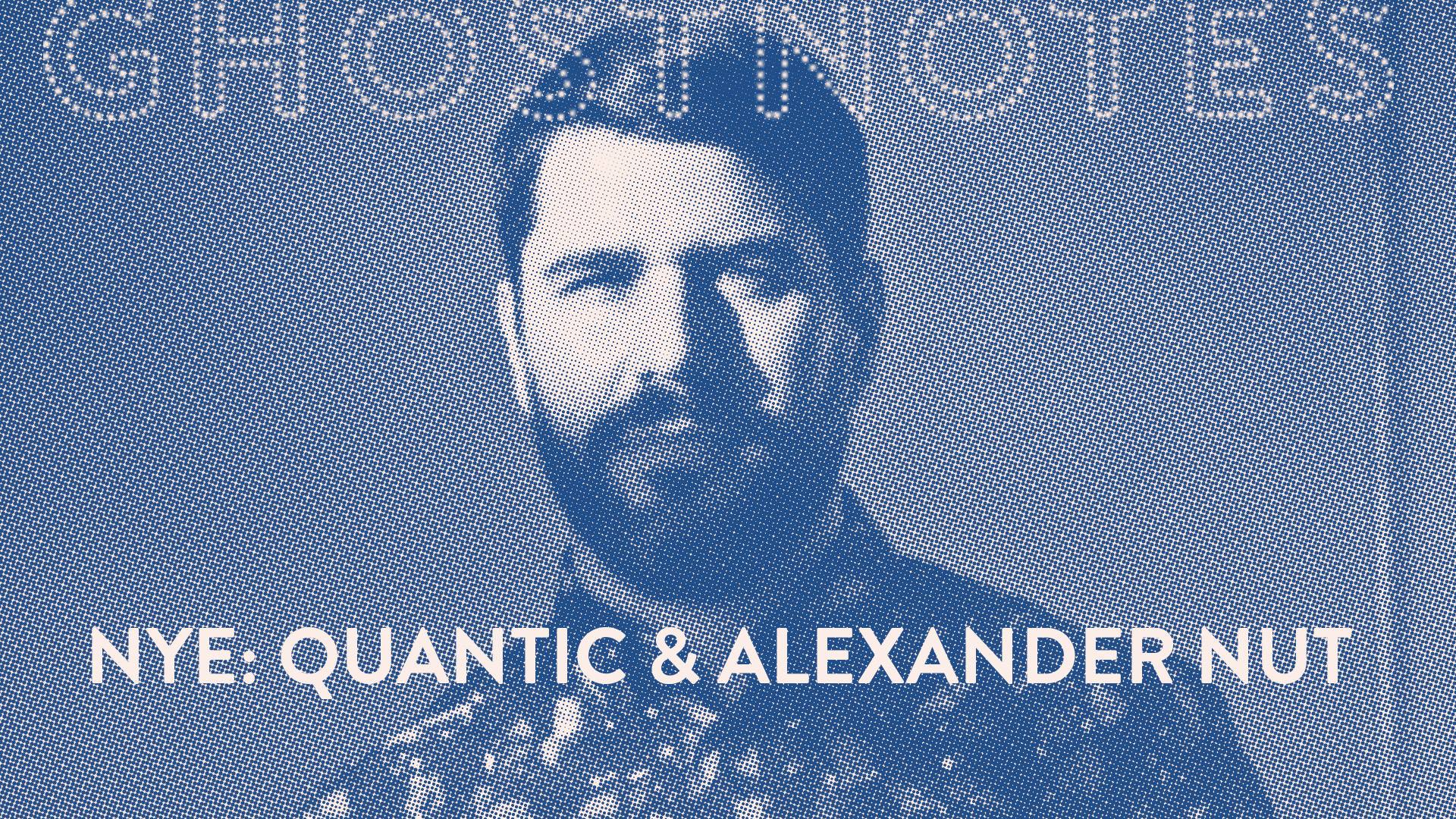 NYE: Quantic & Alexander Nut