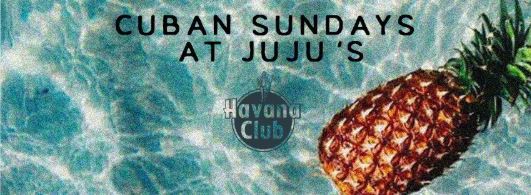 Cuban Sundays at Juju’s