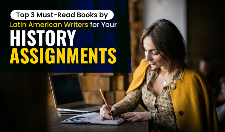 Top 3 Must-Read Books by Latin American Writers for Your History Assignments