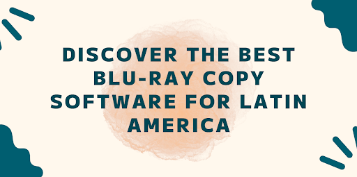 Discover the Best Blu-ray Copy Software for Latin America